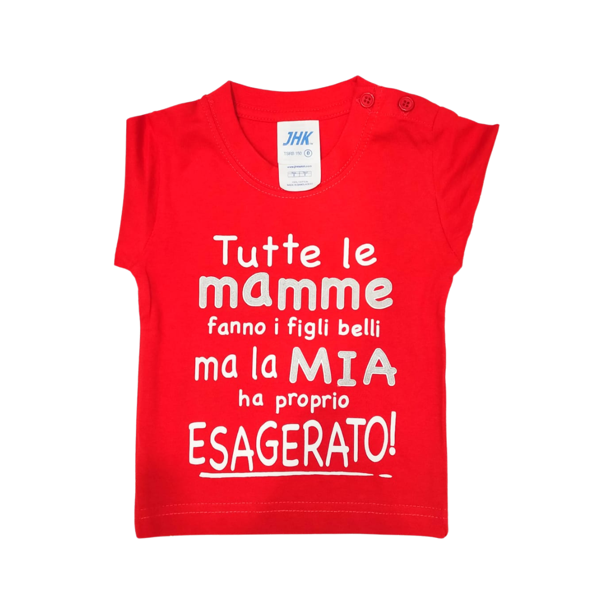 Maglia Baby "tutte le mamme fanno figli belli, la mia ha esagerato"