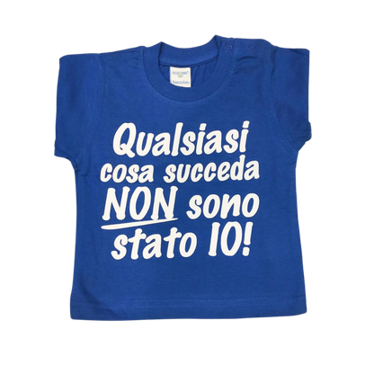 Maglia Baby "Qulsiasi cosa succede NON sono stato IO"